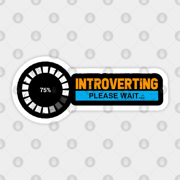 Introverting. Please wait. For introverts, shy, bashful, awkward. Sticker by Gold Wings Tees